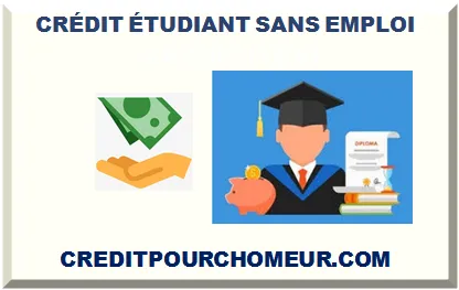 CRÉDIT ÉTUDIANT SANS EMPLOI
