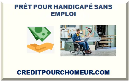 PRÊT POUR HANDICAPÉ SANS EMPLOI